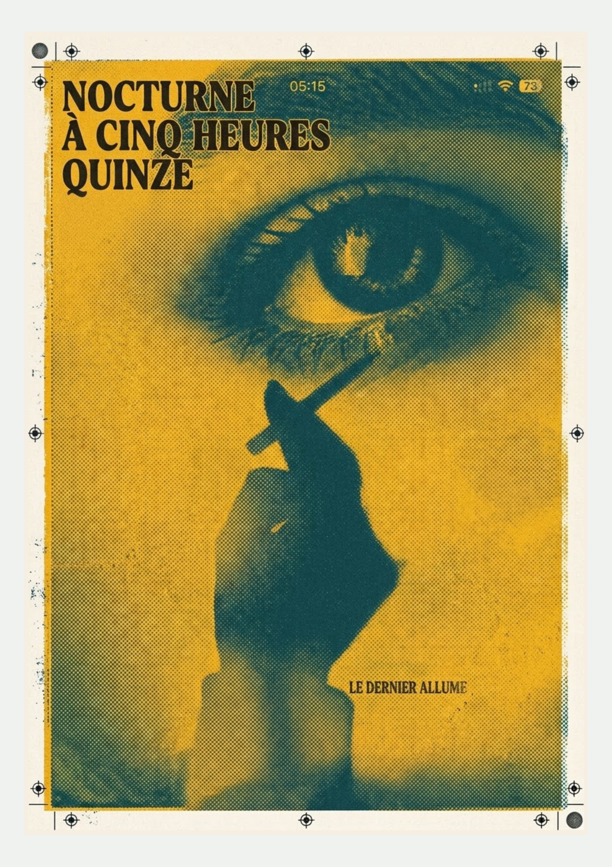 Affiche Nocturne à Cinq Heures Quinze : œil en gros plan et main tenant une cigarette en trame jaune moutarde et bleu canard, titre typographique et heure 05:15